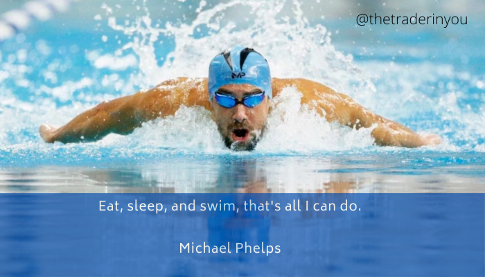 How Sleep Affects A Trader - 9 Ways To Fix It 3 “Eat, sleep, and swim, that’s all I can do.” Michael Phelps